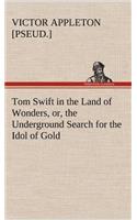 Tom Swift in the Land of Wonders, or, the Underground Search for the Idol of Gold