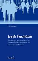 Soziale Pluralitäten: Zur Ontologie, Wissenschaftstheorie Und Semantik Des Klassifizierens Und Gruppierens Von Menschen in Gesellschaft Und Humanwissenschaft