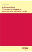 Verfassungsordnung, Christentum Und Gottesbezug Im Zeitalter Eines Wachsenden Europas
