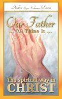 Our Father ... for Thine is ... The spiritual way in Christ