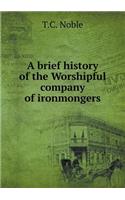 A Brief History of the Worshipful Company of Ironmongers