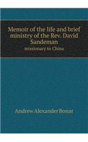 Memoir of the Life and Brief Ministry of the REV. David Sandeman Missionary to China: (English)