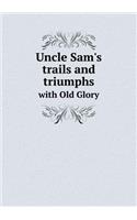 Uncle Sam's trails and triumphs with Old Glory: (English)