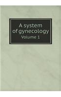 A System of Gynecology Volume 1