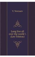 Long live all over the world !. (About Leo Tolstoy)