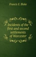 Incidents of the first and second settlements of Worcester