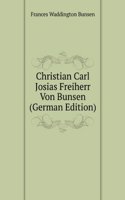 Christian Carl Josias Freiherr Von Bunsen (German Edition)