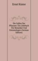 Die Gallen Der Pflanzen: Ein Lehrbuch Fur Botaniker Und Entomologen (German Edition)