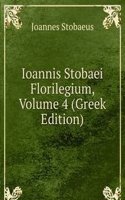 Ioannis Stobaei Florilegium, Volume 4 (Greek Edition)