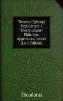 Theodori Episcopi Mopsuesteni: I Thessalonians-Philemon. Appendices. Indices (Latin Edition)