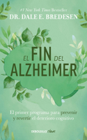 Fin del Alzheimer: El Primer Programa Para Prevenir Y Revertir El Deterioro Cognitivo / The End of Alzheimer's: The First Program to Prevent and Reverse