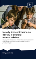 Metody skoncentrowane na dziecku w edukacji wczesnoszkolnej