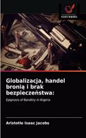 Globalizacja, handel bronia i brak bezpieczenstwa