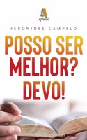 Posso ser melhor? Devo!