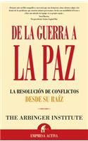 de La Guerra a la Paz: La Resolucion De Conflictos Desde Su Raiz/ Resolving the Heart of Conflict(Spanish)
