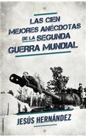 Las Cien Mejores Anecdotas de La II Guerra Mundial