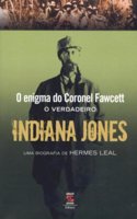 O Enigma Do Coronel Fawcett - O Verdadeiro Indiana Jones