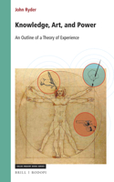 Knowledge, Art, and Power: An Outline of a Theory of Experience(346 Value Inquiry Book Series / Social Philosophy)