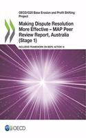 Oecd/G20 Base Erosion and Profit Shifting Project Making Dispute Resolution More Effective - Map Peer Review Report, Australia (Stage 1) Inclusive Framework on Beps: Action 14