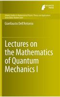 Lectures on the Mathematics of Quantum Mechanics I