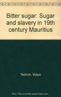 Bitter Sugar: Sugar and Slavery in 19th Century Mauritius