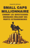 Small caps millionnaire comment les investisseurs ordinaires réalisent des profits extraordinaires