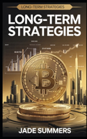 Long-Term Strategies: (2 Bitcoin & Cryptocurrencies: Your Ultimate Guide to the Digital Revolution)