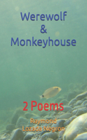 Werewolf & Monkeyhouse: 2 Poems