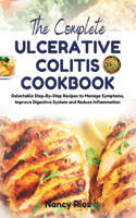 Complete Ulcerative Colitis Cookbook: Delectable Step-By-Step Recipes to Manage Symptoms, Improve Digestive System and Reduce Inflammation