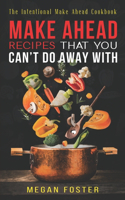 Make Ahead Recipes That You Can't Do Away With