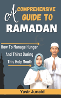 A Comprehensive Guide to Ramadan: How To Manage Hunger And Thirst During This Holy Month