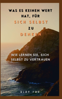 Was Es Keinen Wert Hat, Für Sich Selbst Zu Denken: Wie Lernen Sie, Sich Selbst Zu Vertrauen