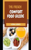 The French Comfort Food Guide: French Inspired Healing Recipes For Relief From Str&#1077;&#1109;&#1109; and Illness