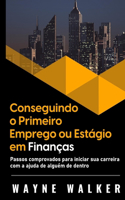 Conseguindo o Primeiro Emprego ou Estágio em Finanças: Passos comprovados para iniciar sua carreira com a ajuda de alguém de dentro