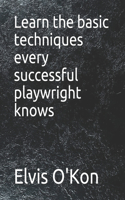 Learn the basic techniques every successful playwright knows