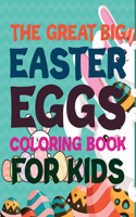 The Great Big Easter Eggs Coloring Book For Kids: Easter Coloring Book For Girls