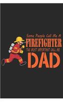 Some people call me a firefighter the most important call me dad