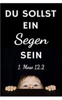 Du sollst ein Segen sein 1. Mose 12,2