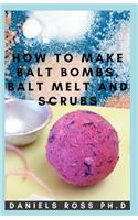 How to Make Bath Bombs, Bath Melt and Scrubs: Easy Step-by-Step Guide on DIY Bath Bomb, Melt Soaps and Body Scrubs