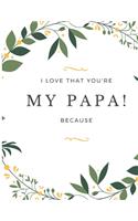 Gift Note Pad For My Papa I love you Because you are My Life I Love That You're My Papa!