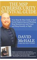 MSP Cybersecurity Survival Guide: Your Step-By-Step Guide to Spot Social Engineering and Phishing, Stop Ransomware and Fraud, and Sleep Soundly At Night