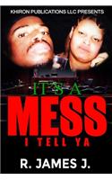 IT's A Mess: I Tell YA