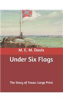 Under Six Flags: The Story of Texas: Large Print