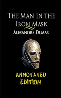 The Man in the Iron Mask By Alexandre Dumas ( Historical & Romanctic Novel) "The Annotated Classic Version"