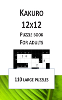 Kakuro 12x12 Puzzle Book for Adults 110 Large Puzzles