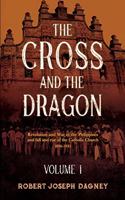 The Cross and The Dragon: Revolution and War in the Philippines and fall and rise of the Catholic Church 1896 to 1935