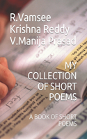 My Collection of Short Poems: A Book of Short Poems