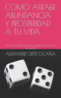 Como Atraer Abundancia Y Prosperidad a Tu Vida