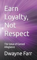 Earn Loyalty, Not Respect