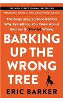 Barking Up the Wrong Tree: The Surprising Science Behind Why Everything You Know about Success Is (Mostly) Wrong